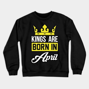 Kings Are Born In April Crewneck Sweatshirt